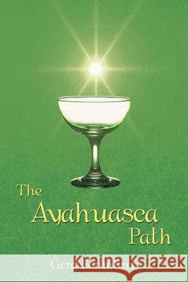 The Ayahuasca Path Gerd Fonrobert 9781524509750 Xlibris