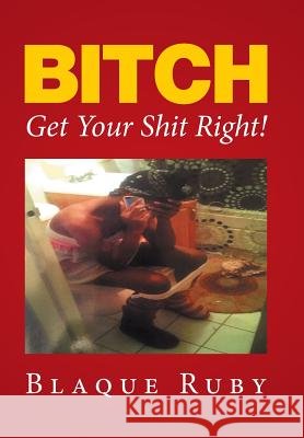 Bitch, Get Your Shit Right! Blaque Ruby 9781524510534