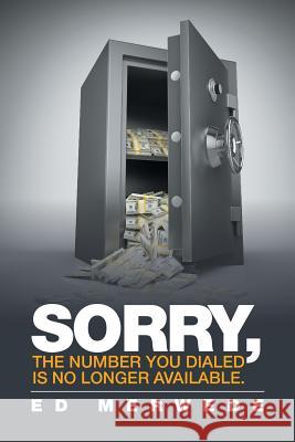 Sorry, the Number You Dialed Is No Longer Available. Ed Merwede 9781524510831 Xlibris