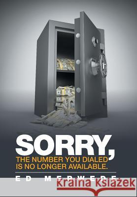 Sorry, the Number You Dialed Is No Longer Available. Ed Merwede 9781524510848 Xlibris
