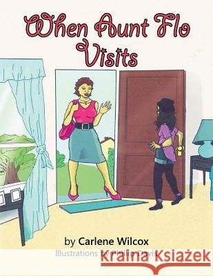 When Aunt Flo Visits Carlene Wilcox 9781524511135