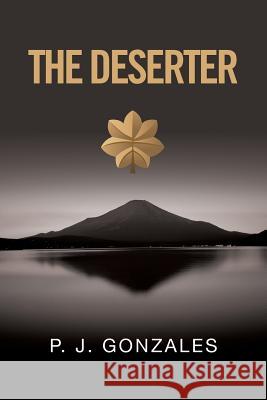 The Deserter P J Gonzales 9781524511180 Xlibris