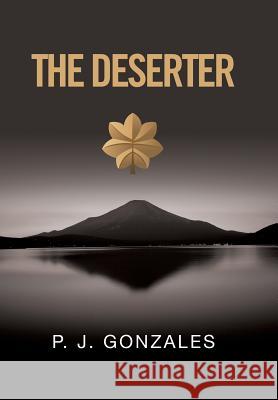 The Deserter P J Gonzales 9781524511197 Xlibris