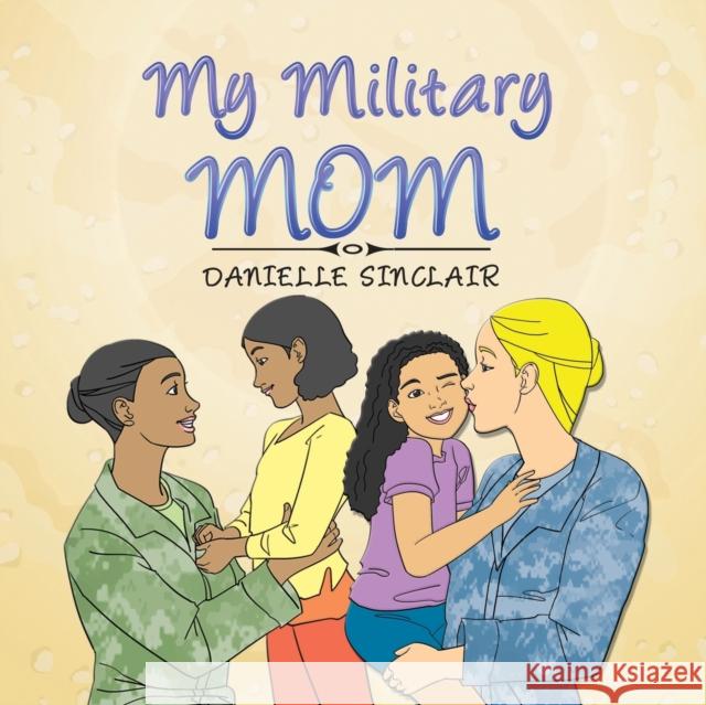 My Military Mom Danielle Sinclair 9781524511388 Xlibris