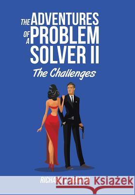 The Adventures of a Problem Solver II: The Challenges Richard V Martin 9781524511654 Xlibris