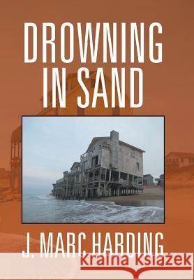 Drowning in Sand J Marc Harding 9781524511678 Xlibris