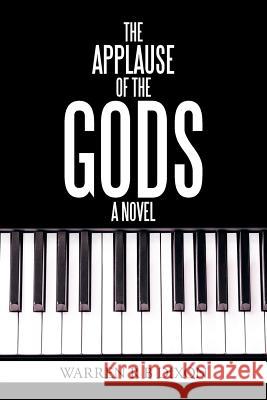 The Applause of the Gods, a Novel Warren R. B. Dixon 9781524512323 Xlibris