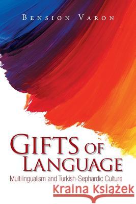 Gifts of Language: Multilingualism and Turkish-Sephardic Culture Bension Varon 9781524512552