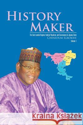 History Maker: The Sule Lamido Regime, Radical Populism, and Governance in Jigawa State Chinedum Igbokwe 9781524513153 Xlibris