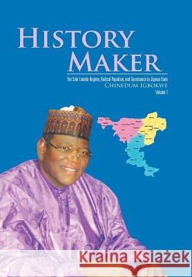 History Maker: The Sule Lamido Regime, Radical Populism, and Governance in Jigawa State Chinedum Igbokwe 9781524513160 Xlibris
