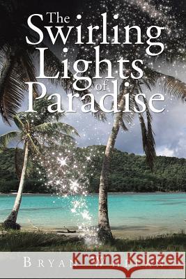 The Swirling Lights of Paradise Bryan Whelan 9781524515645