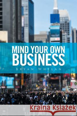 Mind Your Own Business Bryan Whelan 9781524516574