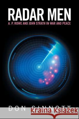 Radar Men: A. P. Rowe and John Strath in War and Peace Don Sinnott 9781524516710