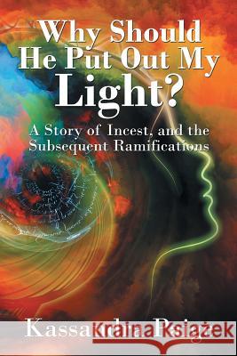 Why Should He Put Out My Light?: A Story of Incest, and the Subsequent Ramifications Kassandra Paige 9781524517465