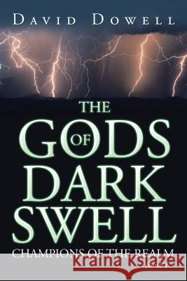 The Gods of Dark Swell: Champions of the Realm David Dowell   9781524518653