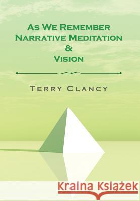 As We Remember Narrative Meditation & Vision Terry Clancy 9781524519025 Xlibris