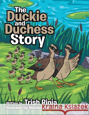 The Duckie and Duchess Story Trish Rinia 9781524519933 Xlibris