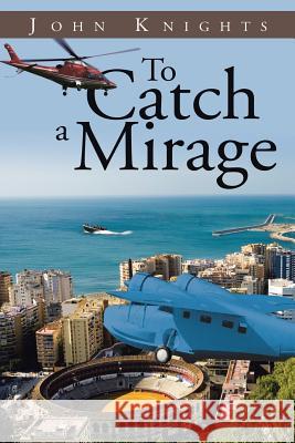 To Catch a Mirage John Knights   9781524520021