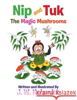 Nip and Tuk: The Magic Mushrooms J. W. Naismith 9781524520540 Xlibris