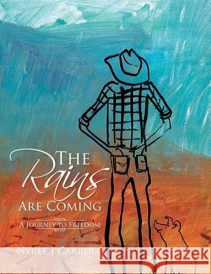 The Rains Are Coming: A Journey to Freedom Nyree J. Carroll 9781524520762 Xlibris
