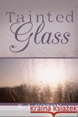 Tainted Glass K. J. Coton 9781524521202 Xlibris