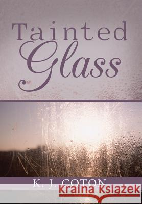 Tainted Glass K. J. Coton 9781524521219 Xlibris