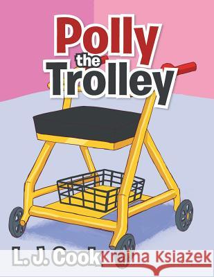 Polly the Trolley L. J. Cook 9781524521677 Xlibris