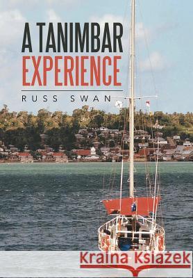 A Tanimbar Experience Russ Swan 9781524521769 Xlibris