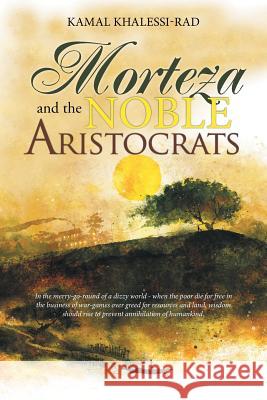 Morteza and the Noble Aristocrats Kamal Khalessi-Rad 9781524521998