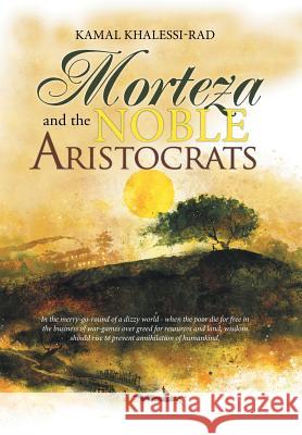 Morteza and the Noble Aristocrats Kamal Khalessi-Rad 9781524522001 Xlibris
