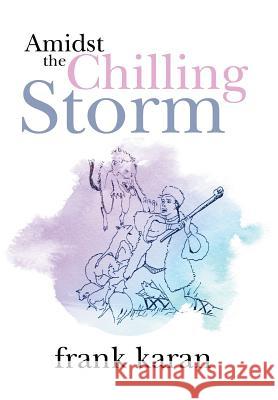 Amidst the Chilling Storm Frank Karan 9781524522674