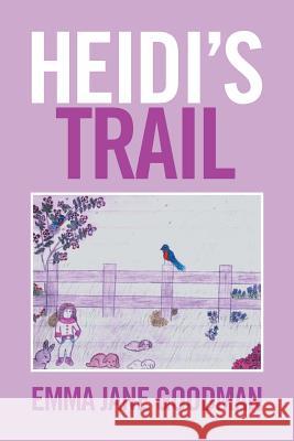 Heidi's Trail Emma Jane Goodman 9781524522810 Xlibris