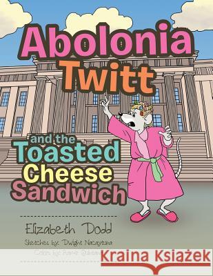 Abolonia Twitt and the Toasted Cheese Sandwich Elizabeth Dodd 9781524522957