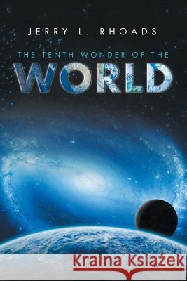 The Tenth Wonder of the World Jerry L Rhoads 9781524523282