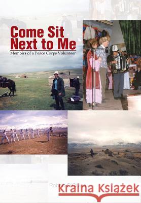 Come Sit Next to Me: Memoirs of a Peace Corps Volunteer Robert O'Quinn 9781524523923