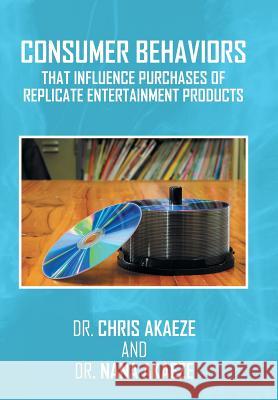 Consumer Behaviors That Influence Purchases of Replicate Entertainment Products Dr Chris, Dr Nana 9781524524654 Xlibris