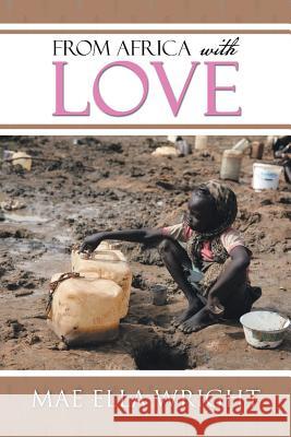 From Africa with Love Mae Ella Wright 9781524525248 Xlibris