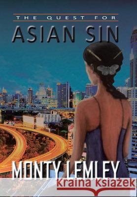 The Quest for Asian Sin Monty Lemley 9781524525682