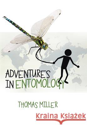 Adventures in Entomology Thomas Miller 9781524526146