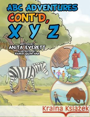 ABC Adventures Cont'd, X Y Z Anita Everett 9781524526351 Xlibris