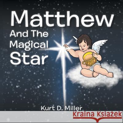 Matthew and the Magical Star Kurt D Miller 9781524527167