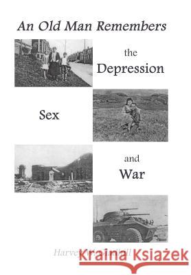 An Old Man Remembers the Depression, Sex and War Harvey Gladhill 9781524527488 Xlibris