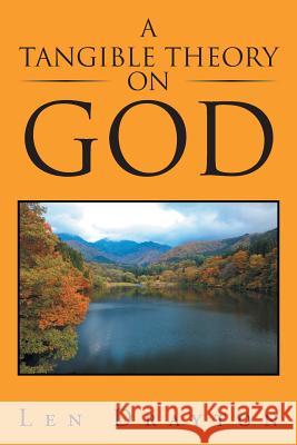 A Tangible Theory on God Len Drayton 9781524527709