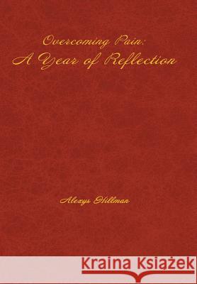 Overcoming Pain: A Year of Reflection Alexys Hillman 9781524528058