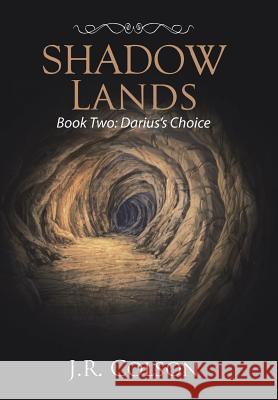 Shadow Lands: Book Two: Darius's Choice J R Colson 9781524528959 Xlibris