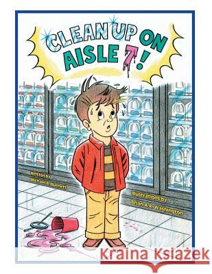 Clean Up on Aisle 7! Michael Burnett 9781524529444 Xlibris