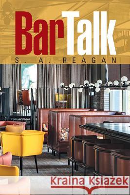 Bar Talk S a Reagan 9781524530457 Xlibris
