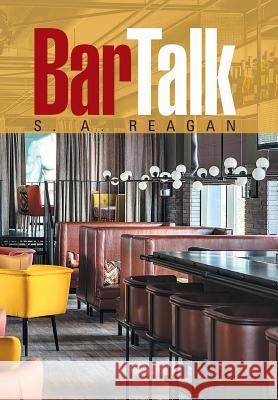 Bar Talk S a Reagan 9781524530464 Xlibris