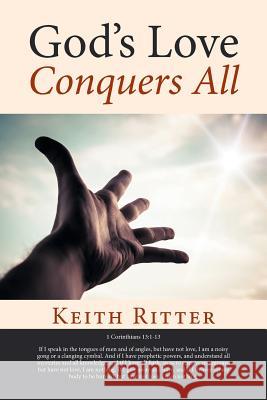 God's Love Conquers All Keith Ritter 9781524530938 Xlibris