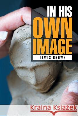 In His Own Image Lewis Brown 9781524531409